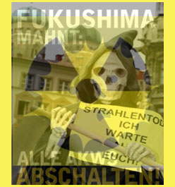 Fukushima mahnt - Alle AKW abschalten - Der Strahlentod wartet auf Euch alle!